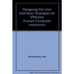 Designing the User Interface: Strategies for Effective Human-Computer Interaction