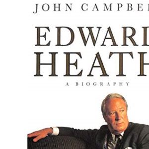 Edward Heath: A Biography