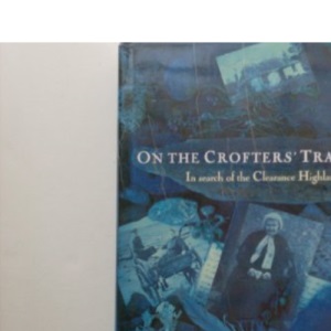 On the Crofter's Trail: In Search of the Clearance Highlanders