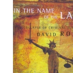 In the Name of the Law: Collapse of Criminal Justice