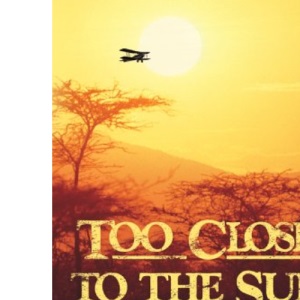 Too Close to the Sun: The Life and Times of Denys Finch Hatton