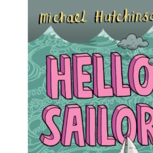 Hello, Sailor!: A Year Spent Adrift and All at Sea