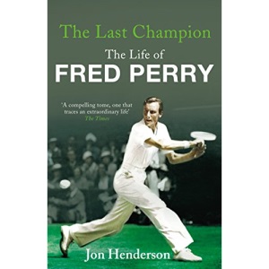 The Last Champion: The Life of Fred Perry
