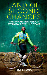 Land of Second Chances: The Impossible Rise of Rwanda's Cycling Team