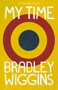 Bradley Wiggins: My Time: An Autobiography (Yellow Jersey Cycling Classics)