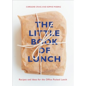 The Little Book of Lunch: Recipes and Ideas for the Office Packed Lunch