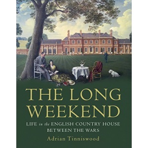 The Long Weekend: Life in the English Country House Between the Wars