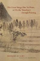 The Great Image Has No Form, or On the Nonobject through Painting