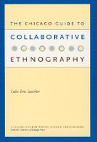 The Chicago Guide to Collaborative Ethnography