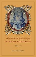 The Baker Who Pretended to Be King of Portugal
