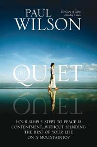 The Quiet: Four Simple Steps to Peace and Contentment - Without Spending Your Life on a Mountaintop