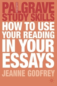 How to Use your Reading in your Essays (Palgrave Study Skills)