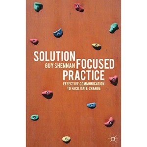 Solution-Focused Practice: Effective Communication to Facilitate Change