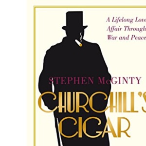 Churchill's Cigar: A Lifelong Love Affair Through War and Peace
