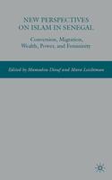 New Perspectives on Islam in Senegal: Conversion, Migration, Wealth, Power, and Femininity