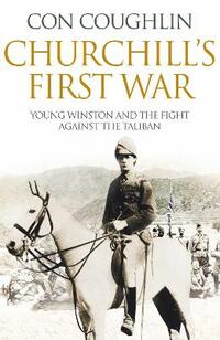 Churchill's First War: Young Winston and the Fight Against the Taliban