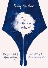 The Missing Ink: The Lost Art of Handwriting, and Why it Still Matters