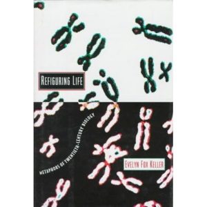 Refiguring Life: Metaphors of Twentieth-century Biology (The Wellek Library Lectures)