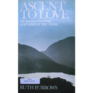 Ascent to Love: The Spiritual Teaching of St.John of the Cross