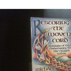 Restoring the Woven Cord: Strands of Celtic Christianity for the Church today