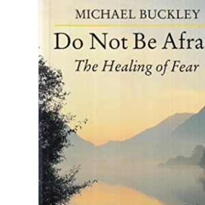 Do Not Be Afraid: The Healing of Fear
