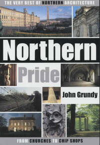 Northern Pride: The Very Best of Northern Architecture...from Churches to Chip Shops