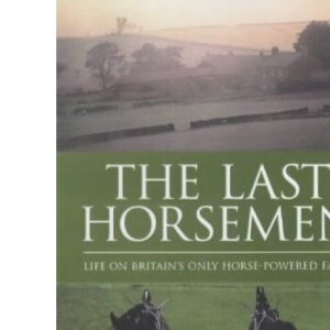 The Last Horsemen: A Year on the Last Farm in Britain Powered by Horses