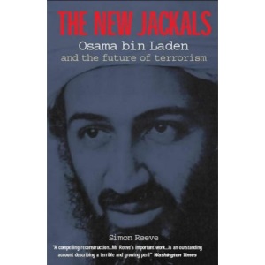 The New Jackals: Osama Bin Laden and the Future of Terrorism