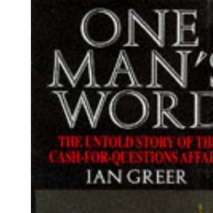 One Man's Word: Untold Story of the Cash for Questions Affair