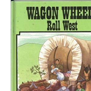Wagon Wheels Roll West (Story facts)