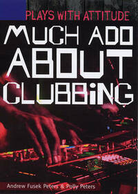 Much Ado About Clubbing (Plays with Attitude)