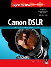 Canon DSLR: The Ultimate Photographer's Guide (Digital Workflow)