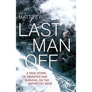 Last Man Off: A True Story of Disaster and Survival on the Antarctic Seas