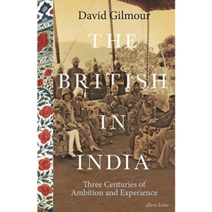The British in India: Three Centuries of Ambition and Experience