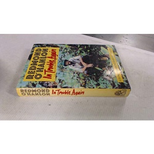 In Trouble Again: A Journey Between the Orinoco And the Amazon