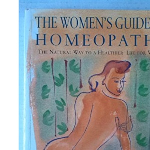 Women's Guide to Homeopathy: The Natural Way to a Healthier Life for Women