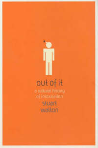 Out of it: A Cultural History of Intoxication