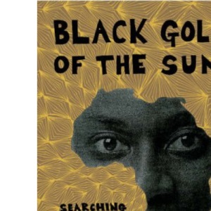Black Gold of the Sun: Searching for Home in England and Africa