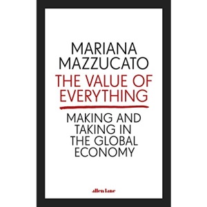 The Value of Everything: Making and Taking in the Global Economy