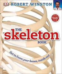 The Skeleton Book: Get to know your bones, inside out