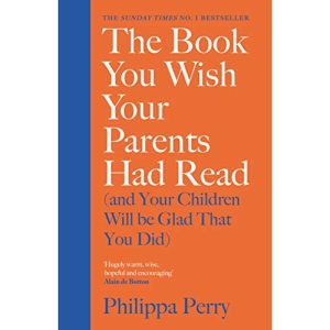 The Book You Wish Your Parents Had Read (and Your Children Will Be Glad That You Did): THE #1 SUNDAY TIMES BESTSELLER