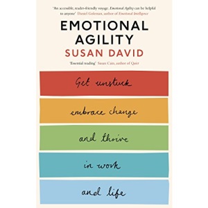 Emotional Agility: Get Unstuck, Embrace Change and Thrive in Work and Life