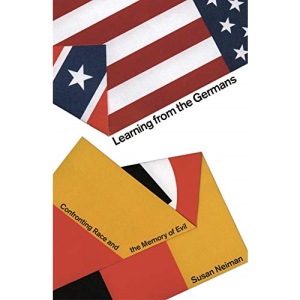 Learning from the Germans: Confronting Race and the Memory of Evil