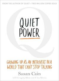 Quiet Power: Growing Up as an Introvert in a World That Can't Stop Talking