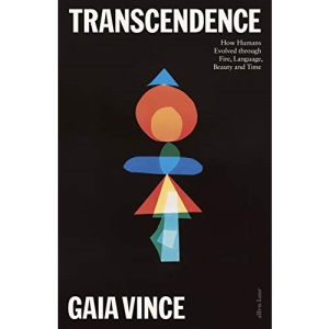 Transcendence: How Humans Evolved through Fire, Language, Beauty, and Time