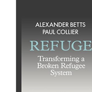 Refuge: Transforming a Broken Refugee System