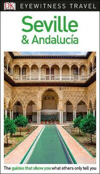 DK Eyewitness Travel Guide Seville and Andalucía: Eyewitness Travel Guide 2018