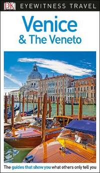 DK Eyewitness Travel Guide Venice and the Veneto: Eyewitness Travel Guide 2016