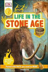 Life In The Stone Age: Discover the Stone Age! (DK Readers Level 2)