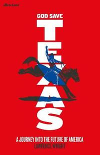 God Save Texas: A Journey into the Future of America